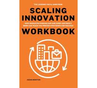 The Lessons You’ll Gain from Scaling Innovation Workbook: How Madhavan Ramanujam and Eddie Hartman’s Book Can Teach You Proven Strategies for Success