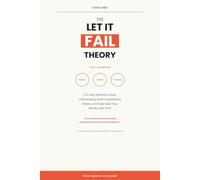 The Let It Fail Theory: A 21-Day Method to Stop Overthinking, Build Unbreakable Habits, and Take Back Your Money and Time