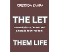 The let them life: How to Release Control and Embrace Your Freedom