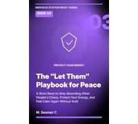 The "Let Them" Playbook for Peace: A Short Read to Stop Absorbing Other People's Chaos, Protect Your Energy, and Feel Calm Again Without Guilt