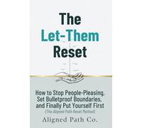 The Let-Them Reset: How to Stop People-Pleasing, Set Bulletproof Boundaries, and Finally Put Yourself First