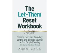 The Let-Them Reset Workbook: Somatic Exercises, Boundary Scripts, and a Guided Journal to End People-Pleasing