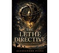 THE LETHE DIRECTIVE: The Geometry of Darkness