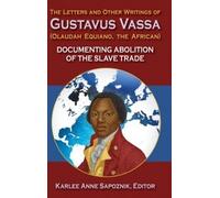 The Letter and Other Writings of Gustavus Vassa, Alias Olauda Equiano, The African: Documenting Slavery and Abolition