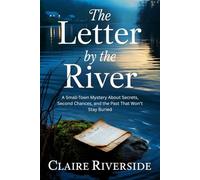 The Letter by the River: A Small-Town Mystery About Secrets, Second Chances, and the Past That Won’t Stay Buried