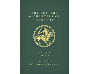 The Letters and Charters of Henry II, King of England 1154-1189: Volume VII: Indexes: 7