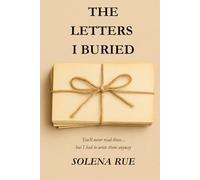 The Letters I Buried: A Year of Unspoken Truths and Quiet Healing