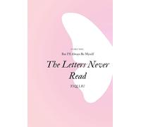 The Letters Never Read-A Journey of Dreams, Kindness, and Self-Discovery