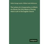 The Letters of a Conservative, in Which are Shown the Only Means of Saving what is Left of the English Church
