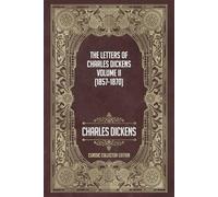 The Letters of Charles Dickens - Volume II (1857-1870) - Classic Collector Edition (Annotated)