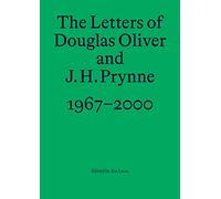 The Letters of Douglas Oliver and J. H. Prynne, 1967-2000