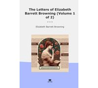 The Letters of Elizabeth Barrett Browning (Volume 1 of 2)