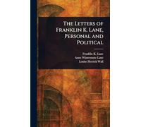 The Letters of Franklin K. Lane, Personal and Political