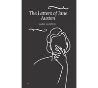 The Letters of Jane Austen: A Jane Austen’s Classic Novel - Annotated