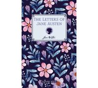 The Letters of Jane Austen: Collection of Letters - Published in 1884 (Annotated)