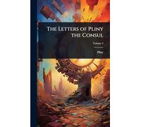 The Letters of Pliny the Consul