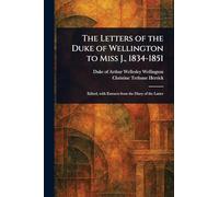 The Letters of the Duke of Wellington to Miss J., 1834-1851