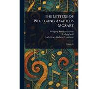 Grace Lady Wallace Wolfgang Amadeus Mozar The Letters of Wolfgang A (Tascabile)