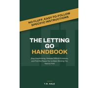 The Letting Go Handbook: Stop Overthinking, Release Difficult Emotions, and Find the Peace You've Been Working Too Hard to Find