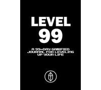 The Level 99 Journal: A 99 Day Gamified Journal for Leveling Up Your Life