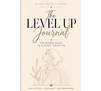 The Level Up Journal: For Women Ready To Elevate Their Life