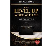 The Level Up: Work With Me - Luxury Edition: Build Your Brand, Increase Your Income & Position Yourself to Win