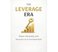 The Leverage Era: Leverage, Ownership, and the Future of Work in the AI Economy