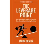 The Leverage Point: How Smart Founders Stop Doing Everything & Start Achieving Anything