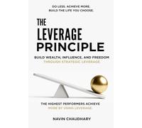 The Leverage Principle: Build Wealth, Influence, and Freedom Through Strategic Leverage