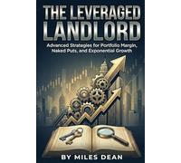 The Leveraged Landlord: Advanced Strategies for Portfolio Margin, Naked Puts, and Exponential Growth