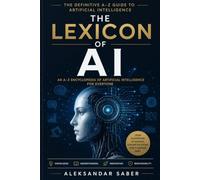 The Lexicon of AI: An A-Z Encyclopedia of Artificial Intelligence for Everyone