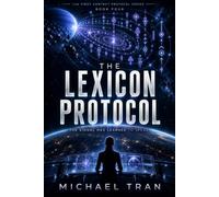 The Lexicon Protocol: A Hard Science Fiction First Contact Novel of Alien Language and Impossible Choices