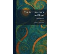 The Ley Hunter's Manual: A Guide to Early Tracks