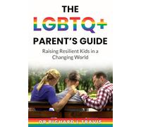 The LGBTQ+ Parent's Guide: Raising Resilient Kids in a Changing World