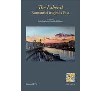 The liberal. Romantici inglesi a Pisa - Bugliani P. (cur.); Del Grazia C. (cur.)