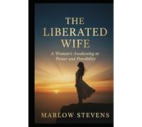 THE LIBERATED WIFE: A Woman's Awakening to Power and Possibility