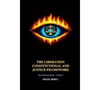 The Liberation Constitutional and Justice Framework: The Liberation Constitutional Companion, The Liberation Global Constitution, and The Liberation-Aligned Justice System