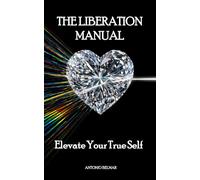 The Liberation Manual: Elevate Your True Self