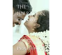 THE LIBERATION OF LOVE: Biological, Social, Scientific, and Political Dimensions of Human Connection