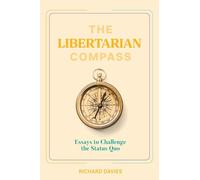 THE LIBERTARIAN COMPASS: Essays to Challenge the Status Quo