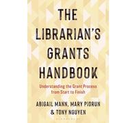 The Librarian's Grants Handbook: Understanding the Grant Process from Start to Finish