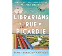 The Librarians of Rue de Picardie: From the bestselling author, a powerful, moving wartime page-turner based on real events