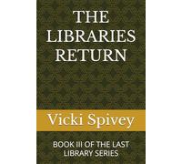 THE LIBRARIES RETURN: BOOK III OF THE LAST LIBRARY SERIES