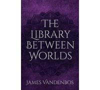 The Library Between Worlds: Reading the Book of Your Own Becoming