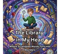 The Library in My Head: A Journey of Dyslexia, Spatial Strength, and Overcoming Challenges | An Empowering Storybook for Neurodivergent Kids
