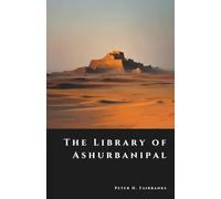 The Library of Ashurbanipal: Vanished Tablets of the First Empire of Knowledge