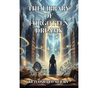 THE LIBRARY OF FORGOTTEN DREAMS: A Novel