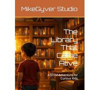 The Library That Came Alive: A STEM Adventure for Curious Kids