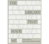 The Library That Made Me: 200 Years of the State Library of NSW