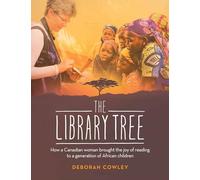 The Library Tree: How a Canadian Woman Brought the Joy of Reading to a Generation of African Children